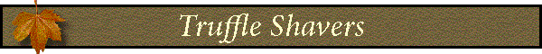 Truffle Shavers